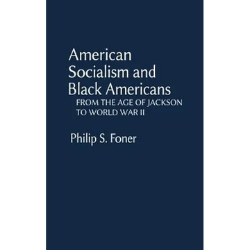 American Socialism and Black Americans: From the Age of Jackson to World War II - Hardcover