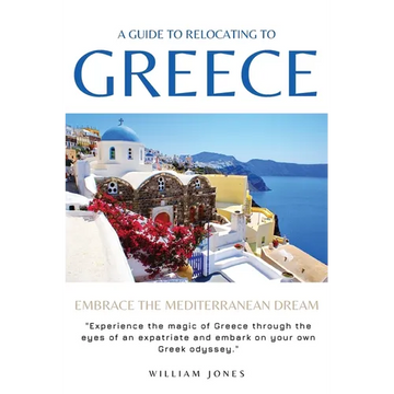 A Guide to Relocating to Greece: Embrace the Mediterranean Dream - Paperback