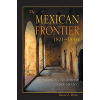 The Mexican Frontier, 1821-1846: The American Southwest Under Mexico - Paperback