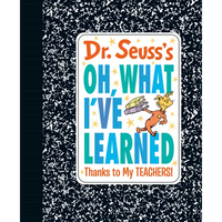 Dr. Seuss's Oh, What I've Learned: Thanks to My Teachers! - Hardcover
