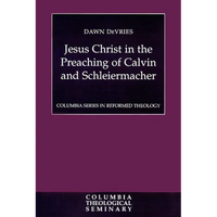 Jesus Christ in the Preaching of Calvin and Schleiermacher - Paperback