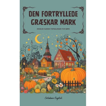 Den Fortryllede Græskar Mark: Engelsk-danske fortællinger for børn - Paperback