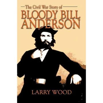 The Civil War Story of Bloody Bill Anderson - Paperback
