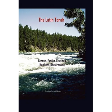 The Latin Torah: Fresh Translations of Genesis, Exodus, Leviticus, Numbers, Deuteronomy - Hardcover