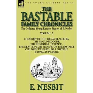 The Collected Young Readers Fiction of E. Nesbit-Volume 2: The Bastable Family Chronicles-The Story of the Treasure Seekers, The Wouldbegoods, The Red - Paperback