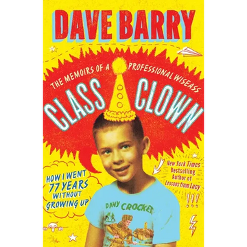 Class Clown: The Memoirs of a Professional Wiseass: How I Went 77 Years Without Growing Up - Hardcover