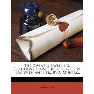 The Divine Indwelling, Selections from the Letters of W. Law, with an Intr., by A. Murray... - Paperback