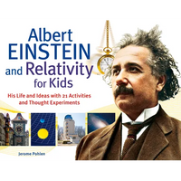 Albert Einstein and Relativity for Kids: His Life and Ideas with 21 Activities and Thought Experiments Volume 45 - Paperback