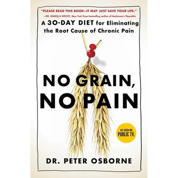 No Grain, No Pain: A 30-Day Diet for Eliminating the Root Cause of Chronic Pain - Paperback