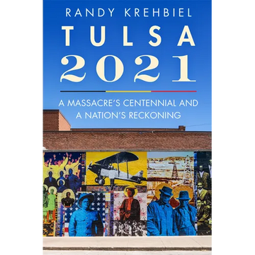 Tulsa, 2021: A Massacre's Centennial and a Nation's Reckoning - Hardcover