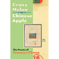 Crazy Melon and Chinese Apple: The Poems of Frances Chung - Paperback