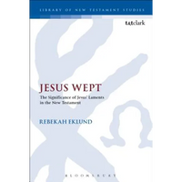 Jesus Wept: The Significance of Jesus' Laments in the New Testament - Paperback