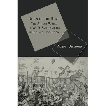 Reign of the Beast: The Atheist World of W. D. Saull and his Museum of Evolution - Paperback