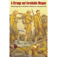Strange and Formidable Weapon: British Responses to World War I Poison Gas - Hardcover