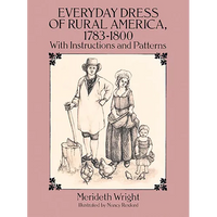 Everyday Dress of Rural America, 1783-1800: With Instructions and Patterns - Paperback