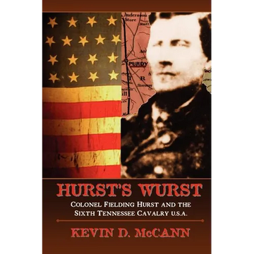 Hurst's Wurst: Colonel Fielding Hurst and the Sixth Tennessee Cavalry U.S.A. - Paperback