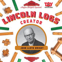 Lincoln Logs Creator: John Lloyd Wright: John Lloyd Wright - Library Binding