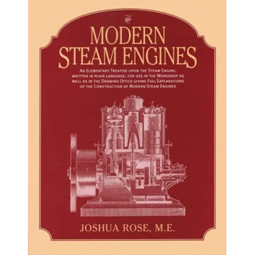 Modern Steam Engines: an Elementary Treatise Upon the Steam Engine, Written in Plain Language; for Use in the Workshop as Well as in the Drawing Offic - Paperback