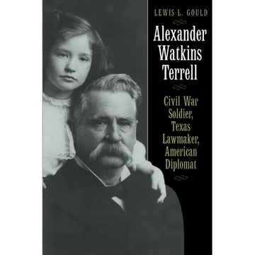 Alexander Watkins Terrell: Civil War Soldier, Texas Lawmaker, American Diplomat - Paperback
