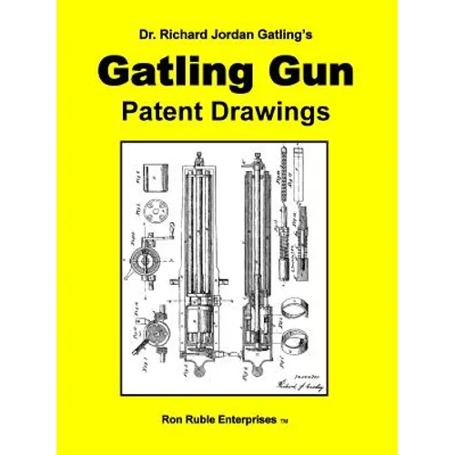 Dr. Richard Jordan Gatling's GATLING GUN PATENT DRAWINGS