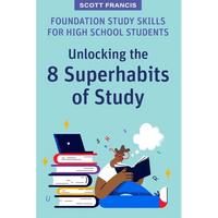 Foundation Study Skills for High School Students: Unlocking the 8 Superhabits of Study - Paperback