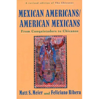 Mexican Americans, American Mexicans: From Conquistadors to Chicanos - Paperback