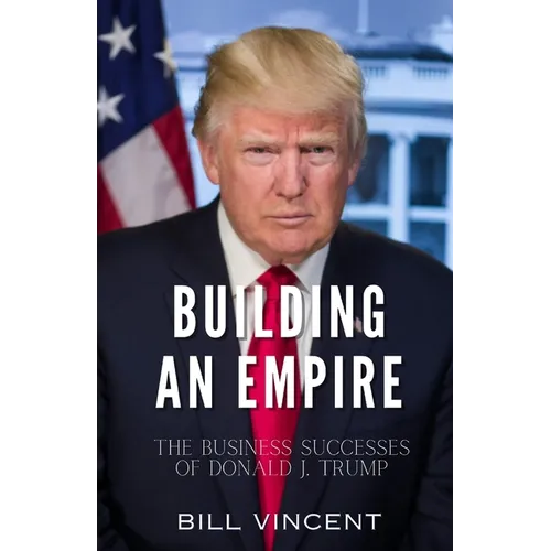Building an Empire: The Business Successes of Donald J. Trump