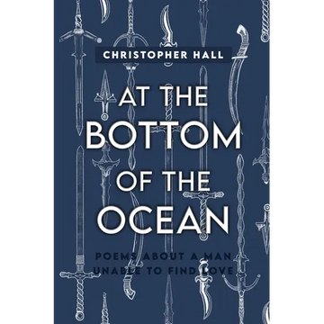 At the Bottom of the Ocean: Poems About A Man Unable To Find Love - Paperback