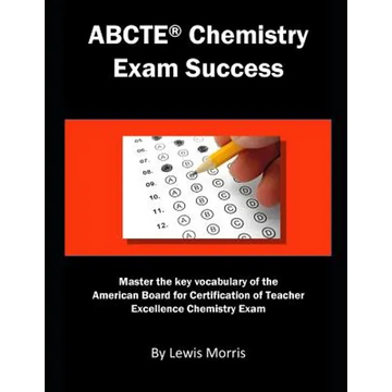 Abcte Chemistry Exam Success: Master the Key Vocabulary of the American Board for Certification of Teacher Excellence Chemistry Exam - Paperback