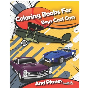 Coloring Books For Boys Cool Cars And Planes: Cool Cars, Trucks, Bikes, Planes, Boats And Vehicles Coloring Book For Boys Aged 2-12 - Paperback
