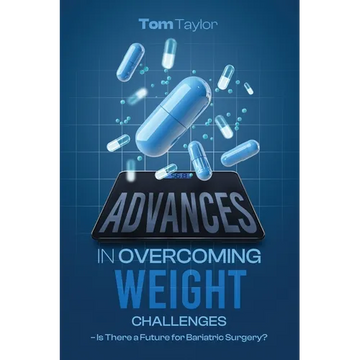 Advances in Overcoming Weight Challenges: Is There a Future for Bariatric Surgery? - Paperback