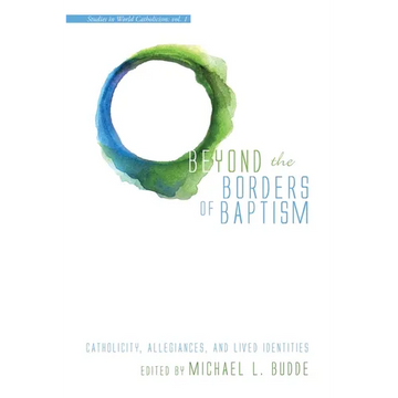 Beyond the Borders of Baptism: Catholicity, Allegiances, and Lived Identities - Paperback