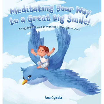 Meditating Your Way to a Great Big Smile!: A Beginner's Guide to Meditation for Little Ones - Hardcover