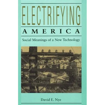 Electrifying America: Social Meanings of a New Technology, 1880-1940 - Paperback