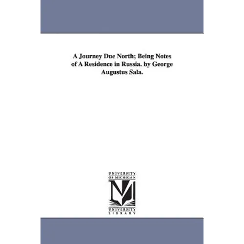 A Journey Due North; Being Notes of A Residence in Russia. by George Augustus Sala.