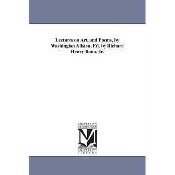 Lectures on Art, and Poems, by Washington Allston. Ed. by Richard Henry Dana, Jr. - Paperback
