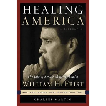 Healing America: The Life of Senate Majority Leader Bill Frist and the Issues That Shape Our Times - Paperback