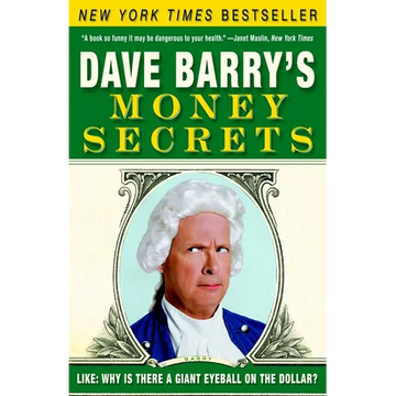 Dave Barry's Money Secrets: Like: Why Is There a Giant Eyeball on the Dollar? - Paperback