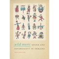 Wild Music: Sound and Sovereignty in Ukraine
