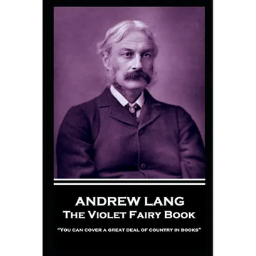 Andrew Lang - The Violet Fairy Book: "You can cover a great deal of country in books" - Paperback