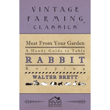 Meat from Your Garden - A Handy Guide to Table Rabbit Keeping - Paperback