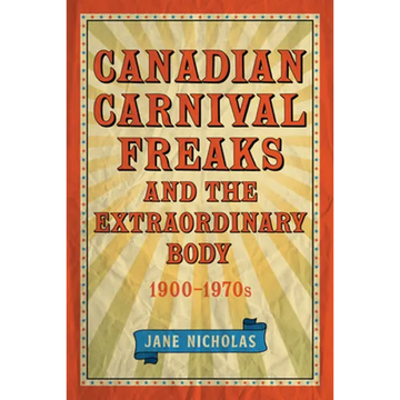 Canadian Carnival Freaks and the Extraordinary Body, 1900-1970s - Paperback