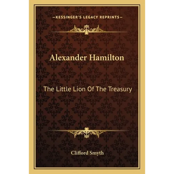 Alexander Hamilton: The Little Lion Of The Treasury - Paperback