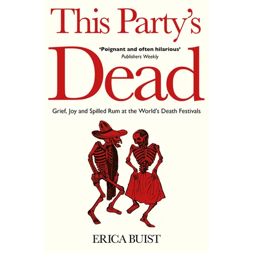 This Party's Dead: Grief, Joy and Spilled Rum at the World's Death Festivals