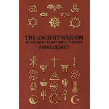 The Ancient Wisdom - An Outline of Theosophical Teachings - Paperback