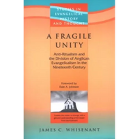 A Fragile Unity: Anti-Ritualism & the Division of the Evangelicalism in the 19th Century - Paperback