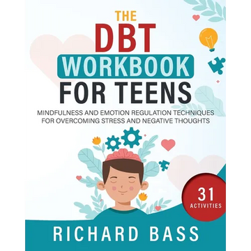 The DBT Workbook for Teens: Mindfulness and Emotion Regulation Techniques for Overcoming Stress and Negative Thoughts - Paperback