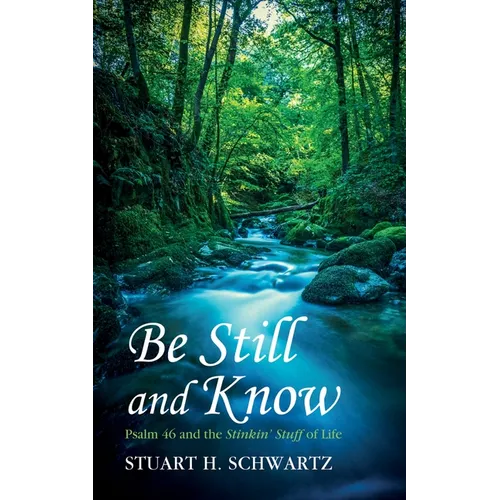 Be Still and Know: Psalm 46 and the Stinkin' Stuff of Life