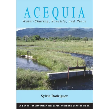 Acequia: Water Sharing, Sanctity, and Place - Paperback