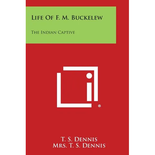 Life of F. M. Buckelew: The Indian Captive
